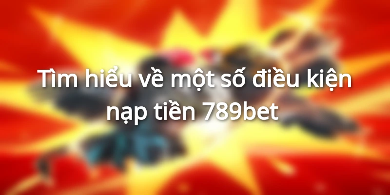 Nạp Tiền 789bet - Điểm Linh Hoạt Của Quá Trình Nạp Vốn