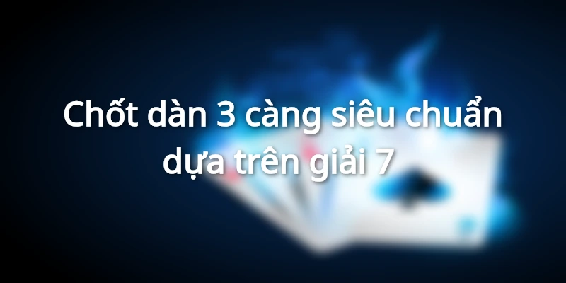 Bật mí cách tạo dàn đề chơi 3 càng cực chuẩn từ chuyện gia