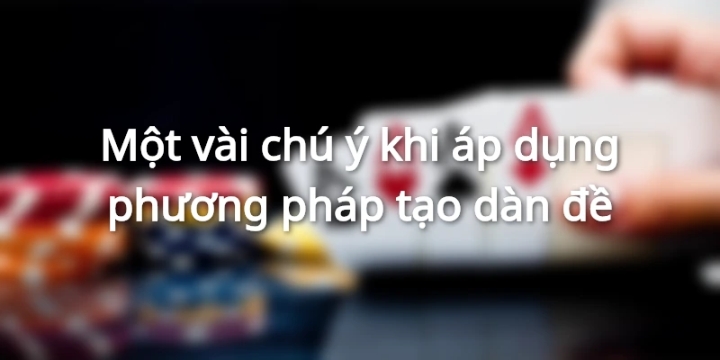 Một vài chú ý khi vận dụng cách chơi dàn đề bạn nên biết
