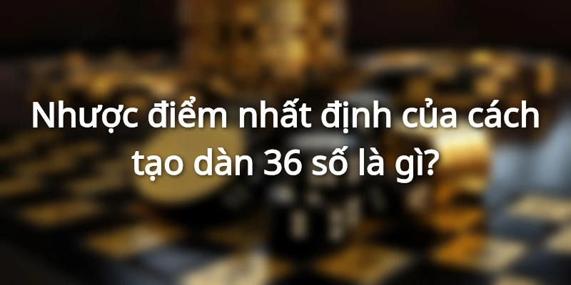 Chi tiết các phương pháp áp dụng để tạo dàn 36 số từ chuyên gia