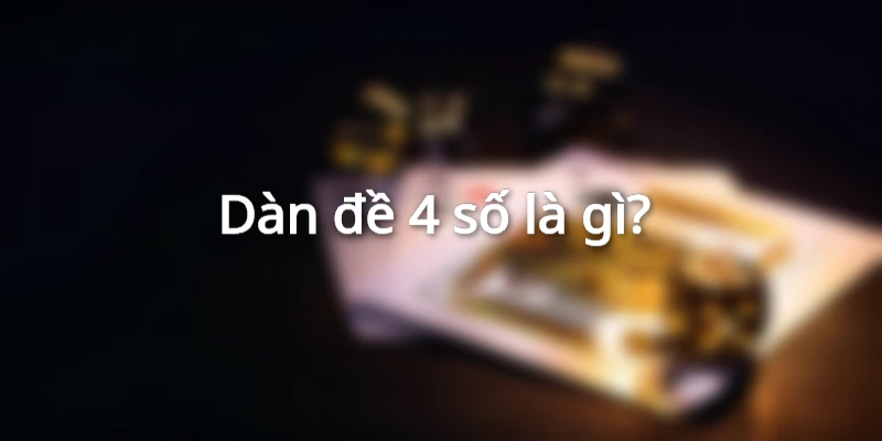 Dàn đề 4 số là gì?