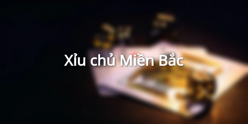 Xỉu chủ Miền Bắc