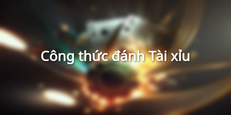 Công thức đánh Tài xỉu