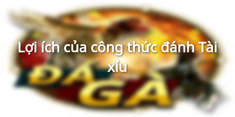 Công thức đánh Tài xỉu giúp tăng cơ hội chiến thắng