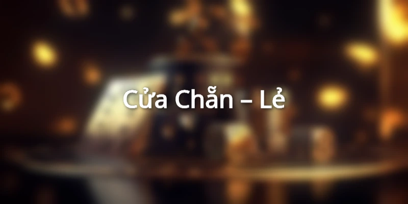 Cược cửa Chẵn – Lẻ