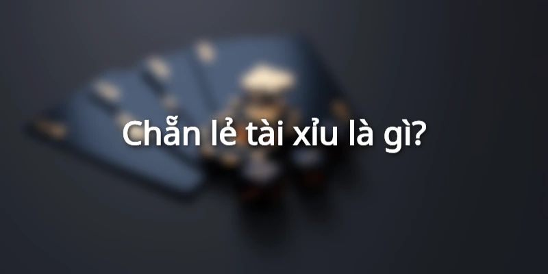 Định nghĩa về chẵn lẻ tài xỉu