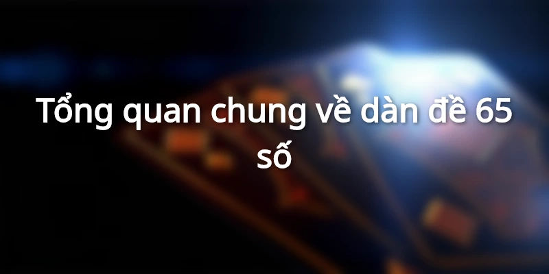 Giới thiệu về dàn đề 65 số