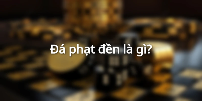 Khái niệm về đá phạt đền