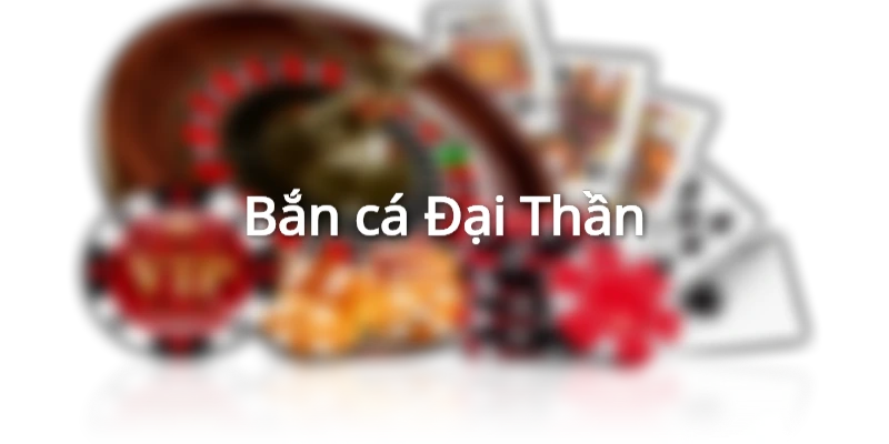 Bắn cá Đại Thần