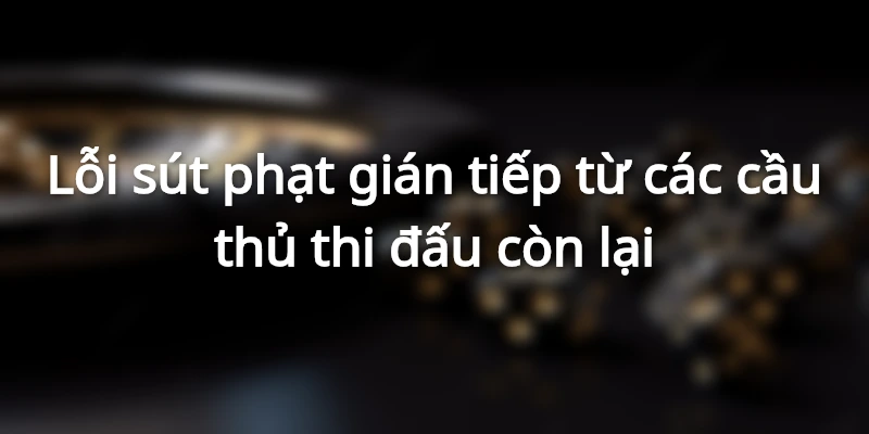 Lỗi phạt gián tiếp đôi điều cần biết
