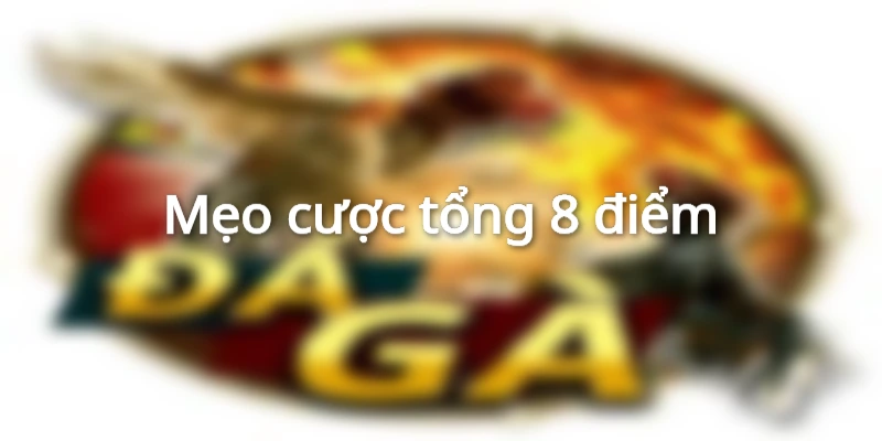 Mẹo cược tổng 8 điểm