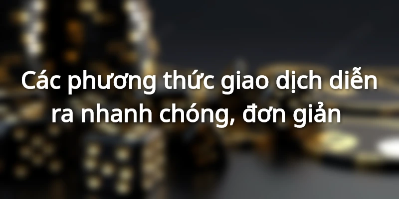 Mọi giao dịch 789bet đều thực hiện nhanh chóng 