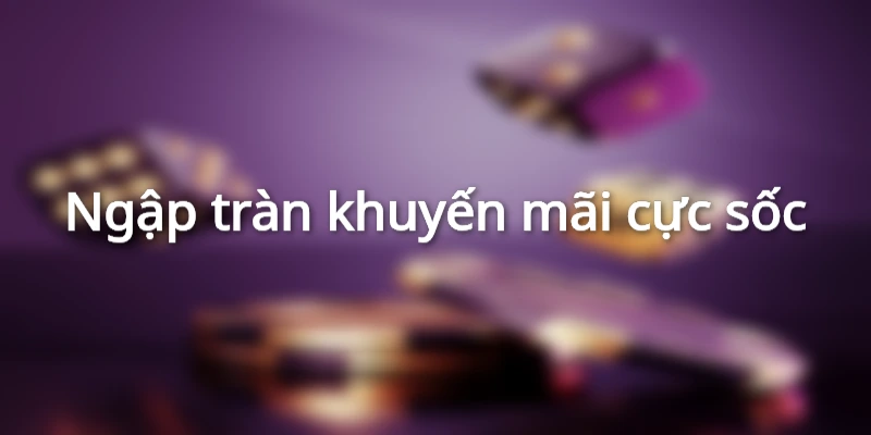 Ngập tràn khuyến mãi cực sốc
