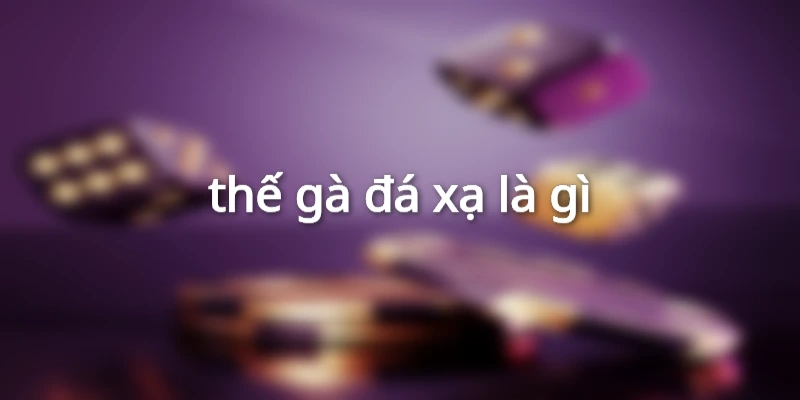 thế gà đá xạ là gì