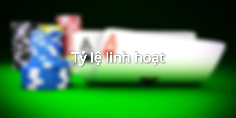 Tỷ lệ tiền cược linh hoạt 
