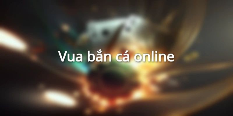 Vua bắn cá online